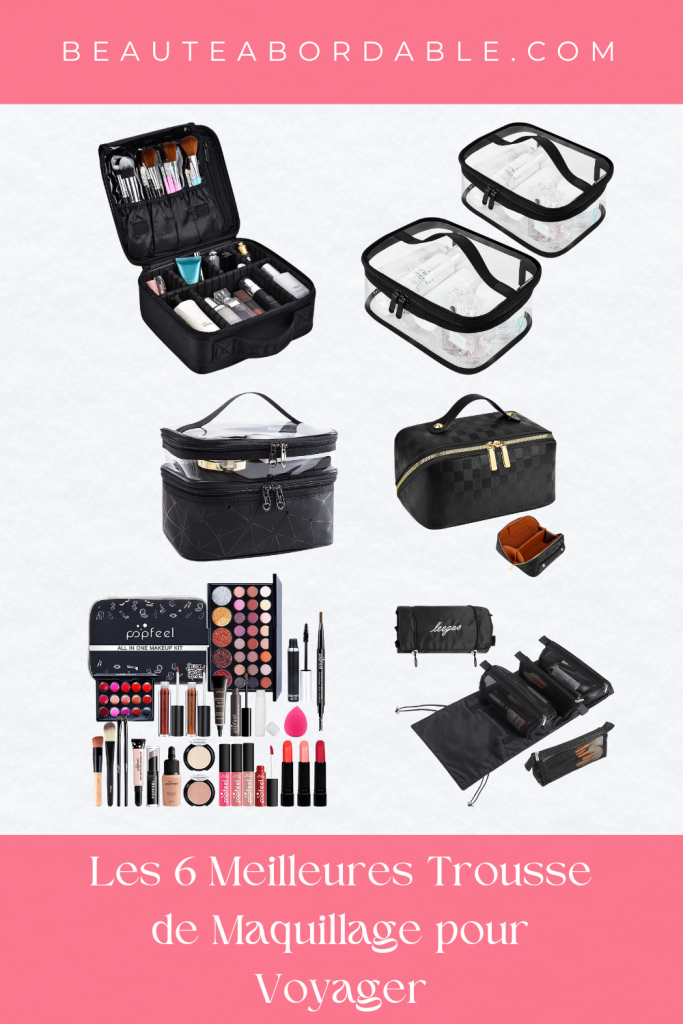 Les 6 Meilleures Trousse de Maquillage pour Voyager